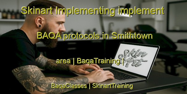 Skinart Implementing implement BAQA protocols in Smithtown area | BaqaTraining | BaqaClasses | SkinartTraining-Canada